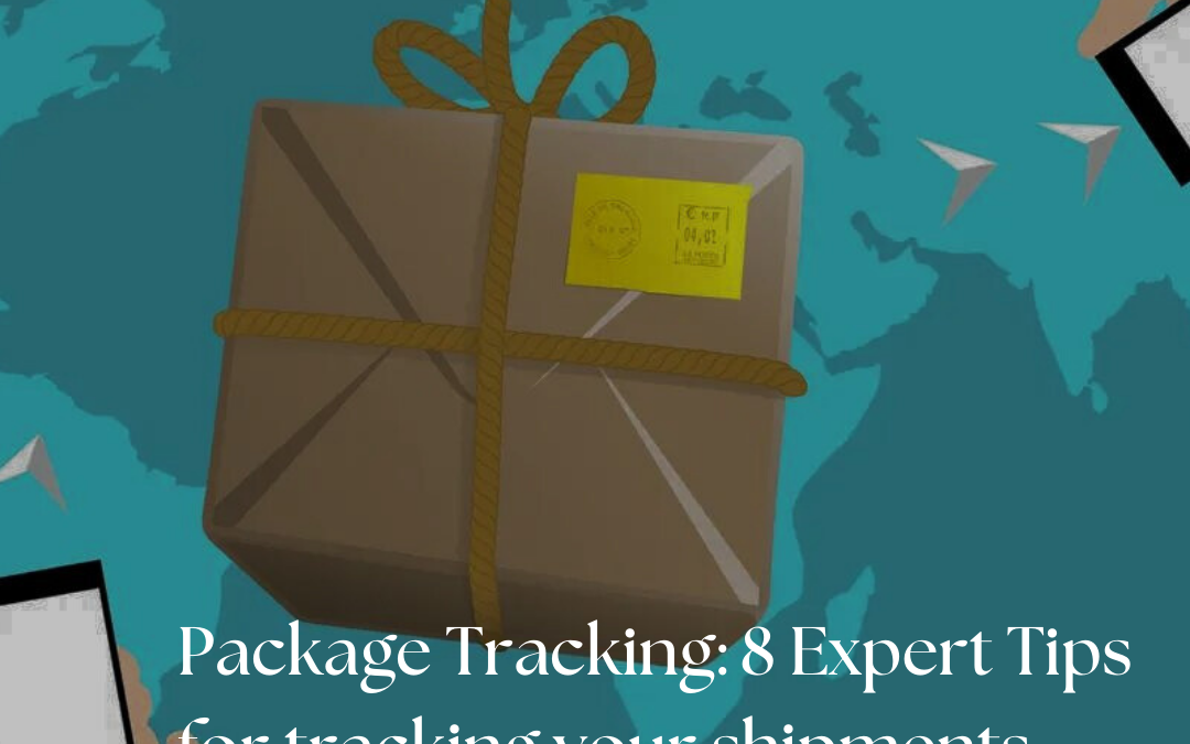 Package Tracking: 8 Expert Tips to Ensure Your Packages Never Go Off the Grid